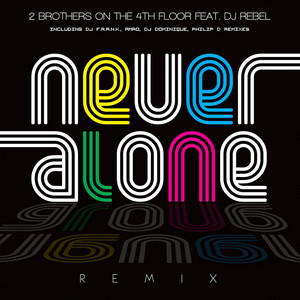 Never Alone Remixes - EP by 2 Brothers On The 4th Floor | Spotify