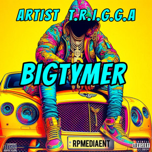 BIGTYMER by Artist T.R.I.G.G.A