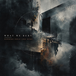 Nowhere Feels Like Home by What We Bury