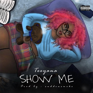 Show me by Teeyana