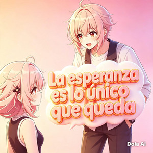 LA ESPERANZA ES LO UNICO QUE QUEDA by DRAXDJ