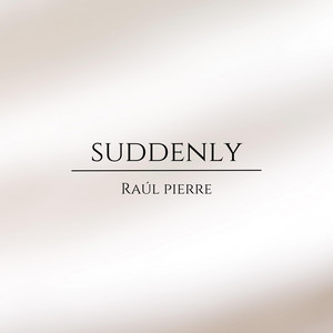 Suddenly by Raúl Pierre