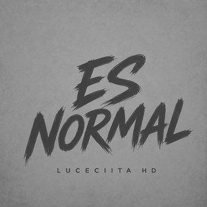 Es Normal by Luceciita Hd