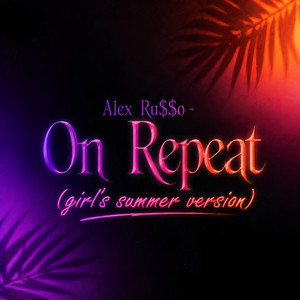 On Repeat - girl's summer version by Alex Ru$$о