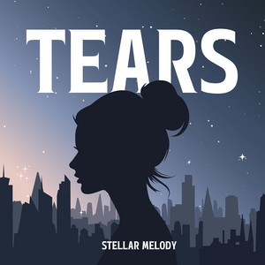 Tears by Stellar Melody