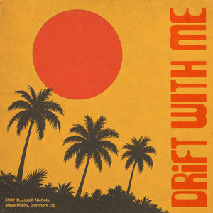 Drift With Me by SHKHR, Josiah Nichols, Maya Mikity, one more cig