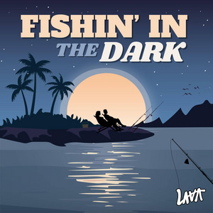 Fishin' in the Dark by LAVA