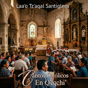 Cantos Católicos en Q'eqchi' - Laa'o Tz'aqal Santiglees