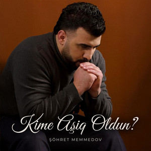 Kimə Aşiq Oldun? by Şöhret Memmedov