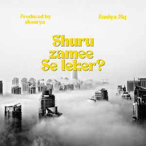 Saniya MQ - Shuru zamee se leker? (feat. Shaurya)