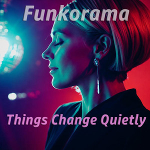 Things Change Quietly by Funkorama