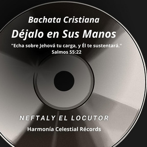 Bachata Cristiana Déjalo en Sus Manos by Neftaly EL Locutor