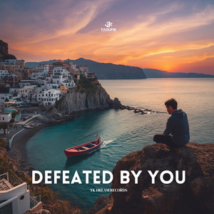 Defeated By You by Taoufik