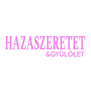 HAZASZERETET & GYŰLÖLET