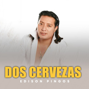Edison Pingos - Dos Cervezas