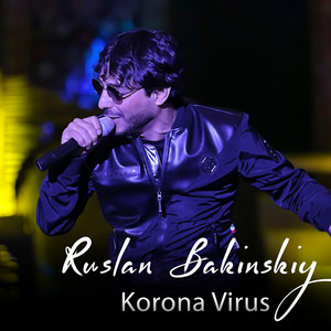 Ruslan Bakinskiy - Korona Virus