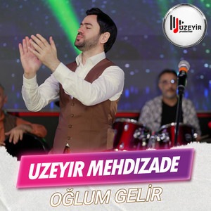 Uzeyir Mehdizade - Oğlum Gelir