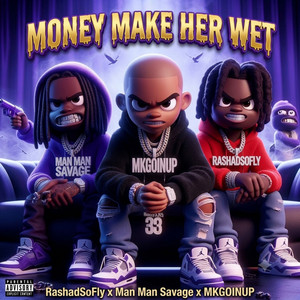 Money make her wet by Rashadsofly, MKGOINUP, ManMan Savage