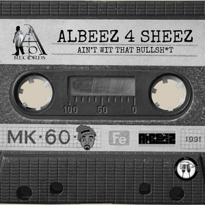 Ain't Wit That Bullshit by Albeez 4 Sheez
