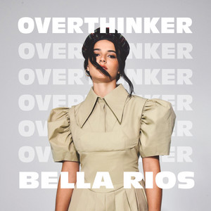 Bella Rios - Overthinker