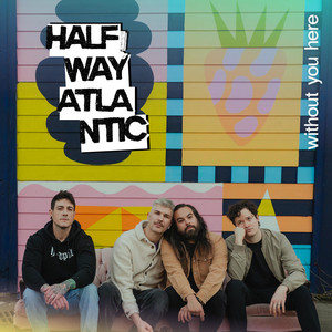 Without You Here by Halfway Atlantic