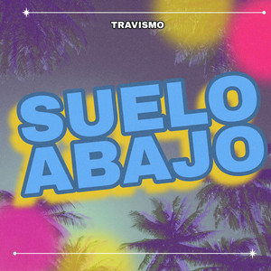 SUELO ABAJO by TRAVISMO