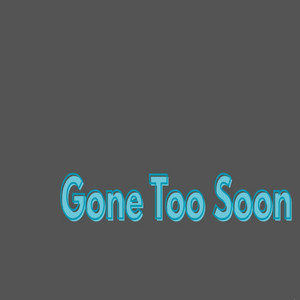 gone too soon by DCdenzy