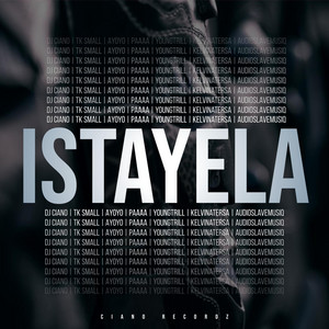 Istayela by DJ Ciano, TK Small, Ayoyo, Paaaa, Youngtrill, Kelvinatersa, AudioSlaveMusiq