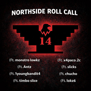 Northside Roll Call by 1youngbandit4, Monstro lowks, Antz, Timbo slice, x4paco, Slicks, Chucho, Lokz6