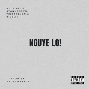 Nguye Lo by Mlue Jay, Ston Uptown, Triggerman, B!GSLiM