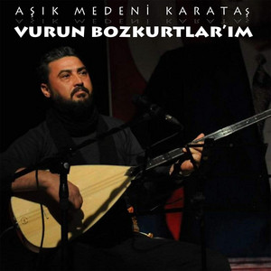 Aşık Medeni Karataş - Vurun Bozkurtlarım