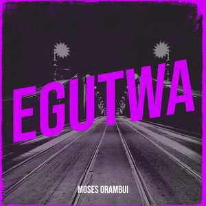 Moses Orambui - Egutwa