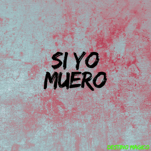 SI YO MUERO by DESTINO MAGICO
