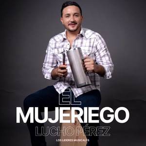 Lucho Pérez y Los Líderes Musicales - EL MUJERIEGO