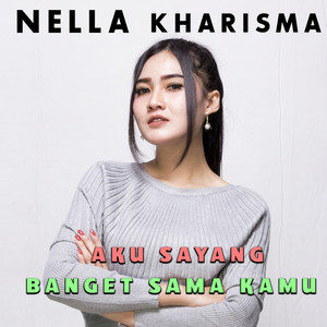 Nella Kharisma - Aku Sayang Banget Sama Kamu