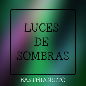 LUCES DE SOMBRAS by BASTHIANSITO