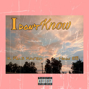 K Plus Karen & Naw EB - I Dont Know