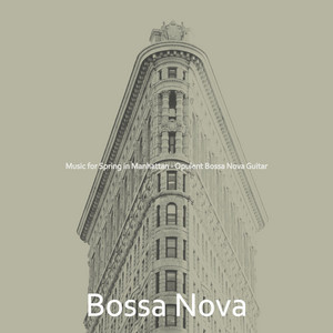 Music for Spring in Manhattan - Opulent Bossa Nova Guitar album