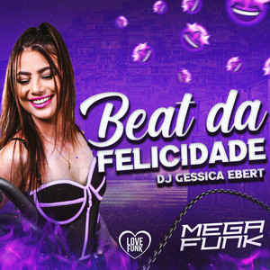DJ GESSICA EBERT, Love Funk & Love Fluxos - Beat da Felicidade (Mega Funk)