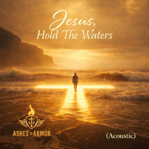 Jesus, Hold The Waters - Acoustic by Ashes to Armor