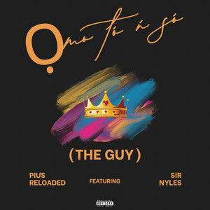 Ọmọ tó ń sọ (The Guy) by Pius Reloaded, Sir Nyles