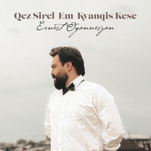 Ernest Ogannesyan - Qez Sirel Em Kyanqis Kese