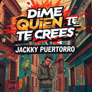Dime Quien Te Crees by Jackky Puertorro, Antyllano Ccapela