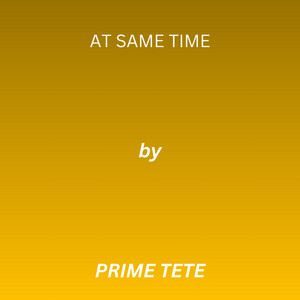 At Same Time by PRIME TETE