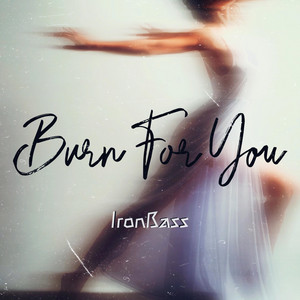 Burn For You by IronBass