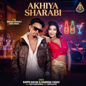 Akhiya Sharabi by Kappu Nayak, Manisha Yadav, Santosh Daswali, Bebo Ghosh