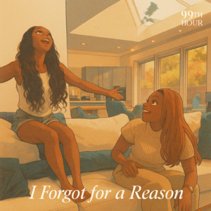 99th Hour - I Forgot for a Reason