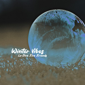 Winter Vibes by Lo-Dive Five Friends