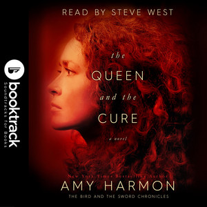 The Queen and the Cure - The Bird and the Sword Chronicles (Booktrack Soundtrack Edition)