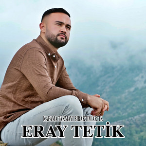Eray Tetik - Kafama Takmayı Bıraktım Artık